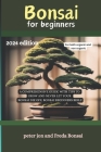 Bonsai for beginners: A comprehensive guide with tips to grow and never let your bonsai die off; Bonsai beginners bible 2024 EDITION Cover Image