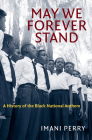 May We Forever Stand: A History of the Black National Anthem By Imani Perry Cover Image