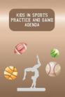 Kids in Sports Practice and Game Agenda: For Parents with Children in After School Sport Activities By Rainbow Cloud Press Cover Image