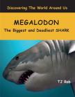 Megalodon: The Biggest and Deadliest SHARK (Age 5 - 8) (Discovering the World Around Us) Cover Image