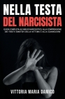 Nella Testa del Narcisista: Guida Completa all'Abuso Narcisistico, alla Comprensione dei Tratti Emotivi della Vittima e alla Guarigione Cover Image