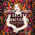 A Sisterhood of Secret Ambitions Lib/E By Sheena Boekweg, Chelsea Stephens (Read by) Cover Image