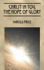 Christ in You, the Hope of Glory: Live Now and Forever By Harold Price Cover Image