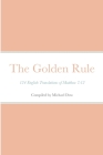 The Golden Rule: 124 English Translations of Matthew 7:12 Cover Image