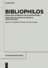 Bibliophilos: Books and Learning in the Byzantine World (Byzantinisches Archiv #39) By Charalambos Dendrinos (Editor), Ilias Giarenis (Editor) Cover Image