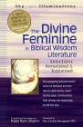 The Divine Feminine in Biblical Wisdom Literature: Selections Annotated & Explained (SkyLight Illuminations) By Rami Shapiro (Translator), PhD Bourgeault, Cynthia (Foreword by) Cover Image