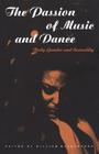 The Passion of Music and Dance: Body, Gender and Sexuality By William Washabaugh (Editor) Cover Image