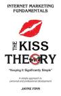 The KISS Theory: Internet Marketing Fundamentals: Keep It Strategically Simple 