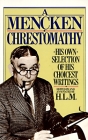 A Mencken Chrestomathy: His Own Selection of His Choicest Writings By H.L. Mencken Cover Image