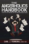 The Angerholics Handbook: A Step By Step Method For Dealing With Anger Issues By D. M. D. N. D. Carl J. Ferreira Cover Image