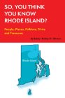 So, You Think You Know Rhode Island?: People, Places, Folklore, Trivia and Treasures By Bobby Oliveira Cover Image
