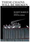 These Chains Will Be Broken: Palestinian Stories of Struggle and Defiance in Israeli Prisons By Ramzy Baroud, Khalida Jarrar (Foreword by), Richard Falk (With) Cover Image