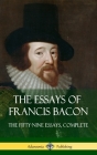 The Essays of Francis Bacon: The Fifty-Nine Essays, Complete (Hardcover) By Francis Bacon Cover Image