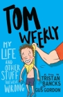 My Life and Other Stuff that Went Wrong (Tom Weekly #2) By Tristan Bancks, Gus Gordon (Illustrator) Cover Image