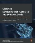 Certified Ethical Hacker (CEH) v12 312-50 Exam Guide: Keep up to date with ethical hacking trends and hone your skills with hands-on activities Cover Image