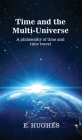 Time and the Multi-Universe: A philosophy of time and time travel By E. Hughes Cover Image