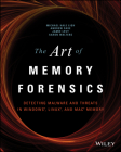 The Art of Memory Forensics: Detecting Malware and Threats in Windows, Linux, and Mac Memory By Michael Hale Ligh, Andrew Case, Jamie Levy Cover Image