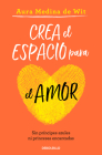 Crea el espacio para el amor / Create Room for Love By Aura Medina De Wit Cover Image