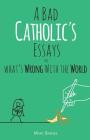 A Bad Catholic's Essays on What's Wrong with the World Cover Image