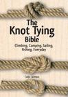 The Knot Tying Bible: Climbing, Camping, Sailing, Fishing, Everyday By Colin Jarman Cover Image