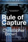 Rule of Capture: A Novel (Dystopian Lawyer #1) By Christopher Brown Cover Image