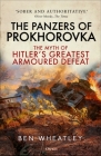 The Panzers of Prokhorovka: The Myth of Hitler’s Greatest Armoured Defeat By Ben Wheatley, Karl-Heinz Frieser (Foreword by) Cover Image