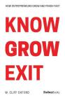 Know Grow Exit: How Entrepreneurs Grow And Finish Fast By W. Cliff Oxford Cover Image