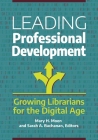Leading Professional Development: Growing Librarians for the Digital Age By Mary Moen (Editor), Sarah A. Buchanan (Editor) Cover Image