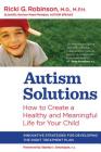 Autism Solutions: How to Create a Healthy and Meaningful Life for Your Child By Ricki G. Robinson Cover Image