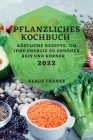 Pflanzliches Kochbuch 2022: Köstliche Rezepte, Um Ihre Energie Zu Erhöhen. Reis Und Körner By Klaus Franke Cover Image