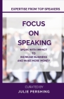 Focus on Speaking: Speak with Impact to Increase Business and Make More Money By Julie Pershing Cover Image