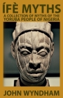 Ífè Myths: A Collection of Myths of the Yoruba People of Nigeria Cover Image