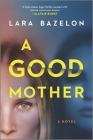 A Good Mother By Lara Bazelon Cover Image