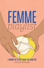 The Femme Playlist / I Cannot Lie to the Stars That Made Me By Catherine Hernandez Cover Image