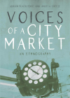 Voices of a City Market: An Ethnography By Adrian Blackledge, Angela Creese Cover Image