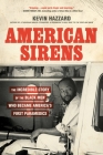 American Sirens: The Incredible Story of the Black Men Who Became America's First Paramedics By Kevin Hazzard Cover Image