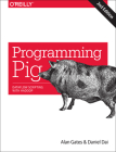Programming Pig: Dataflow Scripting with Hadoop By Alan Gates, Daniel Dai Cover Image