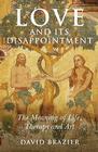 Love and Its Disappointment: The Meaning of Life, Therapy and Art By David Brazier Cover Image