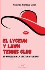 El Lyceum y Lawn Tennis Club: su huella en la cultura cubana By Whigman Montoya Deler, Jorge Venereo Tamayo (Editor) Cover Image
