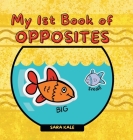 My 1st Book of Opposites: Fun Early Learning book for Babies, Toddlers and Kids ages 2+ Cover Image