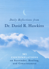 Daily Reflections from Dr. David R. Hawkins: 365 Contemplations on Surrender, Healing, and Consciousness By David R. Hawkins, M.D. PH.D Cover Image