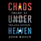 Chaos Under Heaven: Trump, Xi, and the Battle for the Twenty-First Century By Josh Rogin, Robert Petkoff (Read by) Cover Image