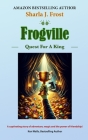Frogville: Quest For A King By Sharla Frost Cover Image
