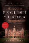 The Art of the English Murder: From Jack the Ripper and Sherlock Holmes to Agatha Christie and Alfred Hitchcock By Lucy Worsley Cover Image