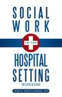 Social Work in the Hospital Setting: Interventions By Dsw C. Sar M. Garc S. Carranza Cover Image
