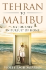 Tehran to Malibu: My Journey in Pursuit of Home Cover Image