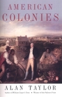 American Colonies: The Settling of North America (The Penguin History of the United States, Volume 1) By Alan Taylor, Eric Foner (Series edited by) Cover Image