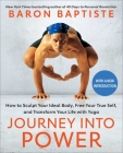 Journey into Power: How to Sculpt Your Ideal Body, Free Your True Self,  and Transform Your Life with Yoga By Baron Baptiste Cover Image