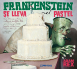 Frankenstein se lleva el pastel (Álbumes) By Adam Rex Cover Image