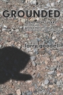 Grounded: Poems from 3 Years - 2008 to2010 By Larry Goodell Cover Image